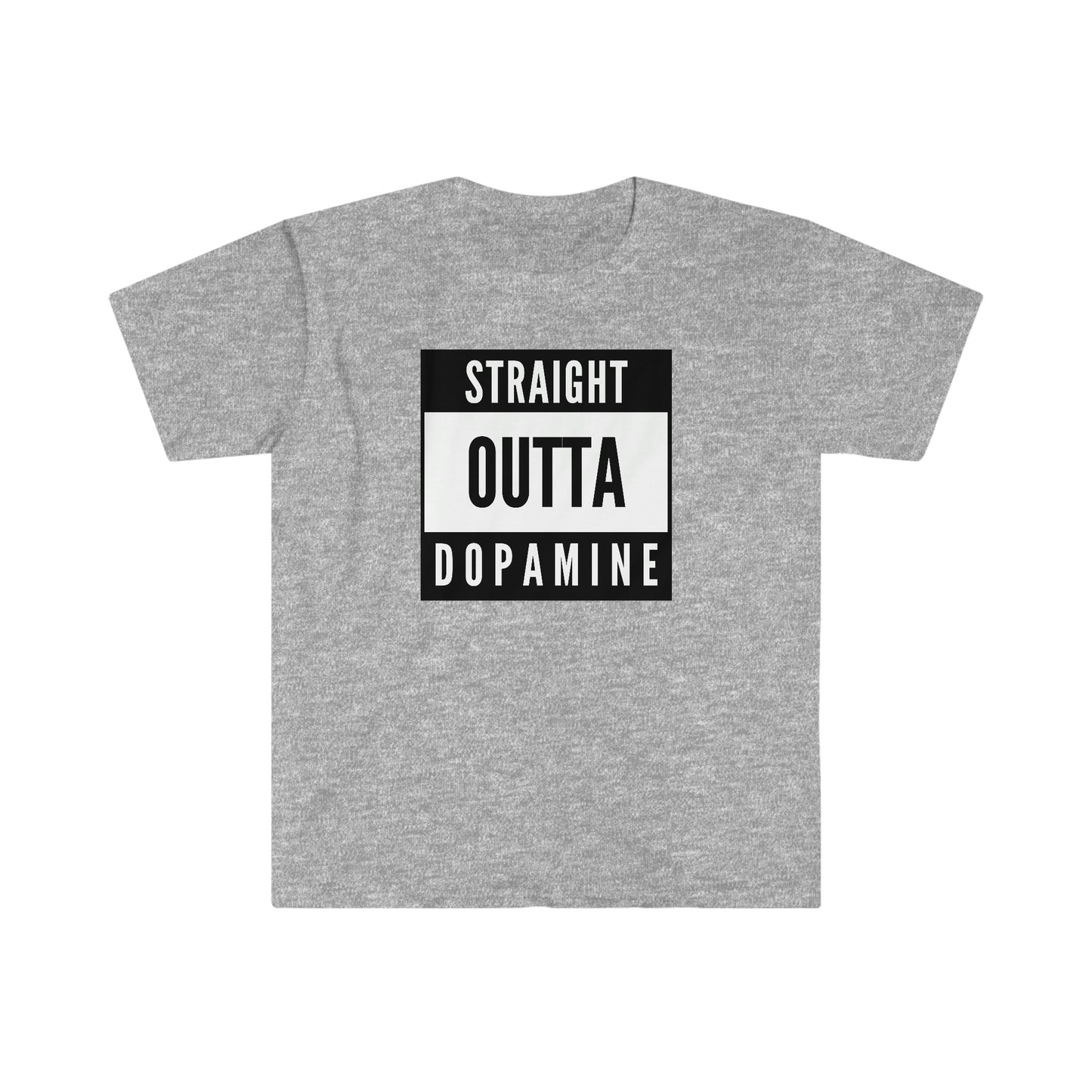 "Straight Outta Dopamine" Unisex Softstyle T-Shirt