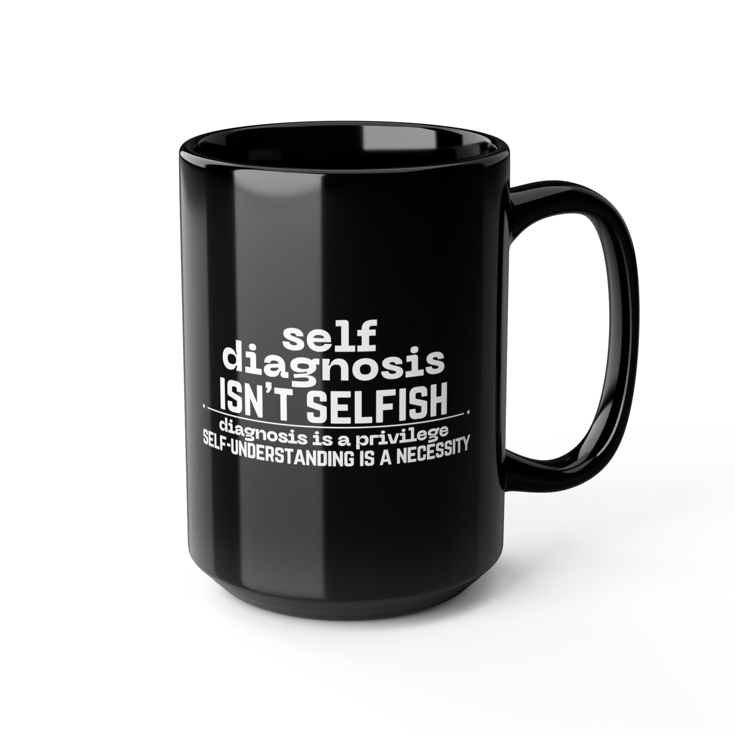 "Self Diagnosis Isn't Selfish" Ceramic Mug 15oz