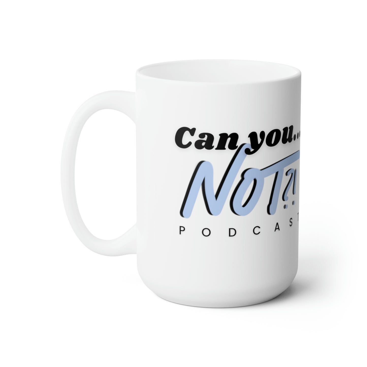 Can You... NOT?! Podcast (monocolor) Ceramic Mug 15oz
