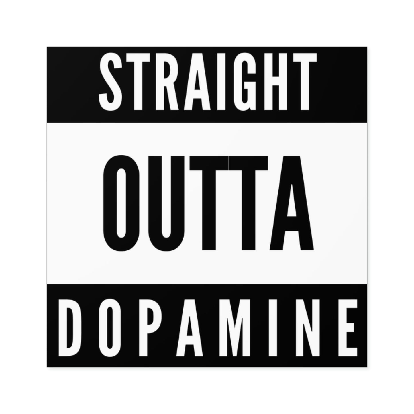 "Straight Outta Dopamine" Square Stickers [Indoor\Outdoor]