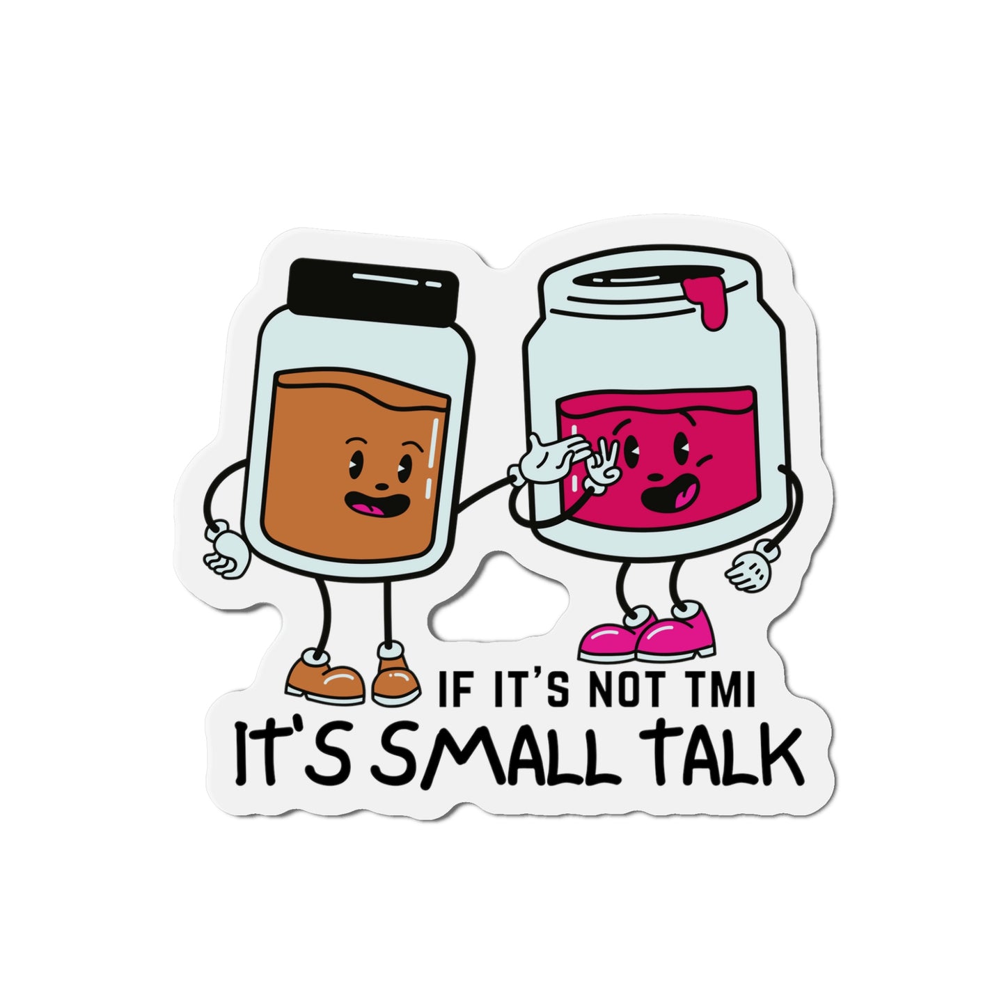 "If It's Not TMI, It's Small Talk" Die-Cut Magnets
