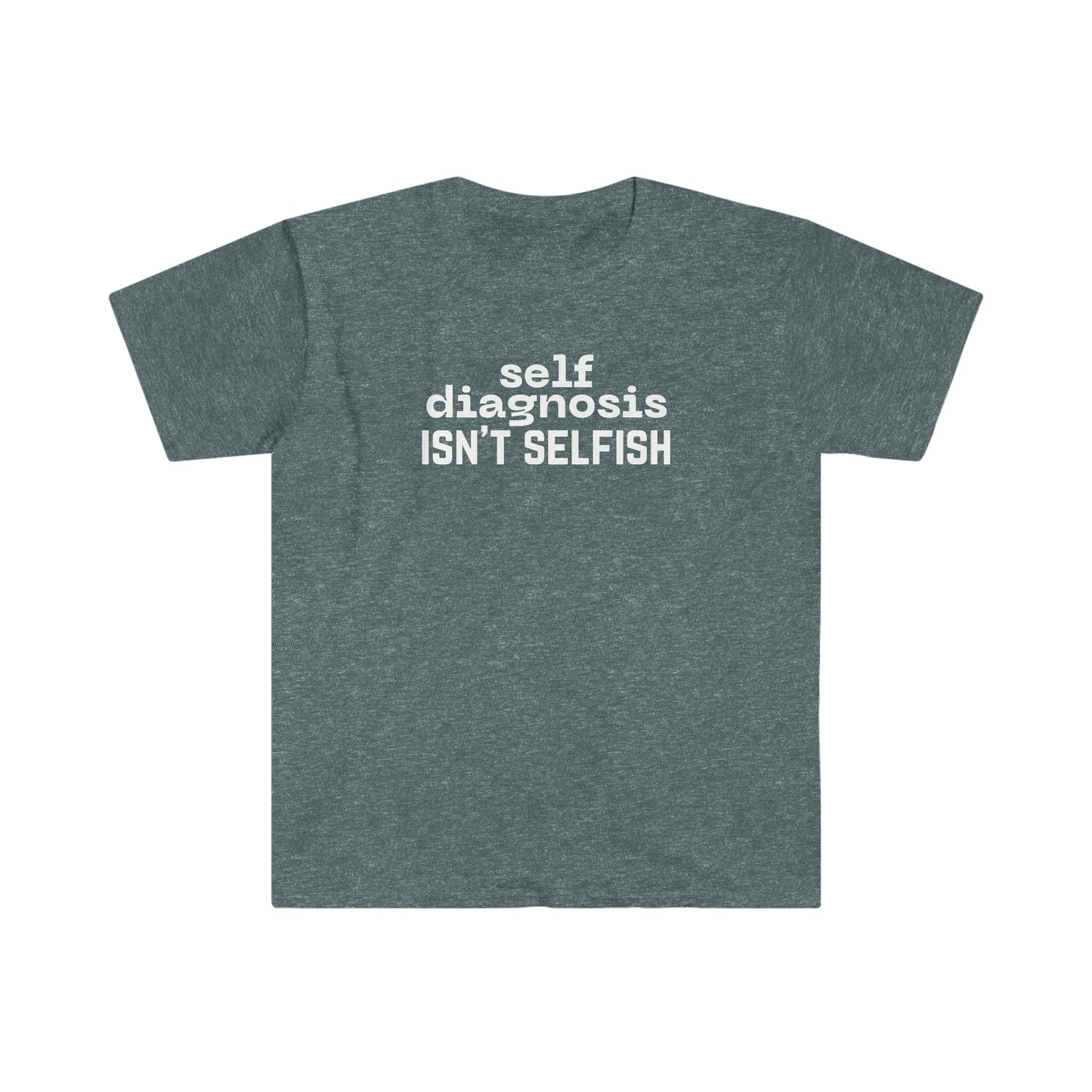 "Self Diagnosis Isn't Selfish" Unisex Softstyle T-Shirt