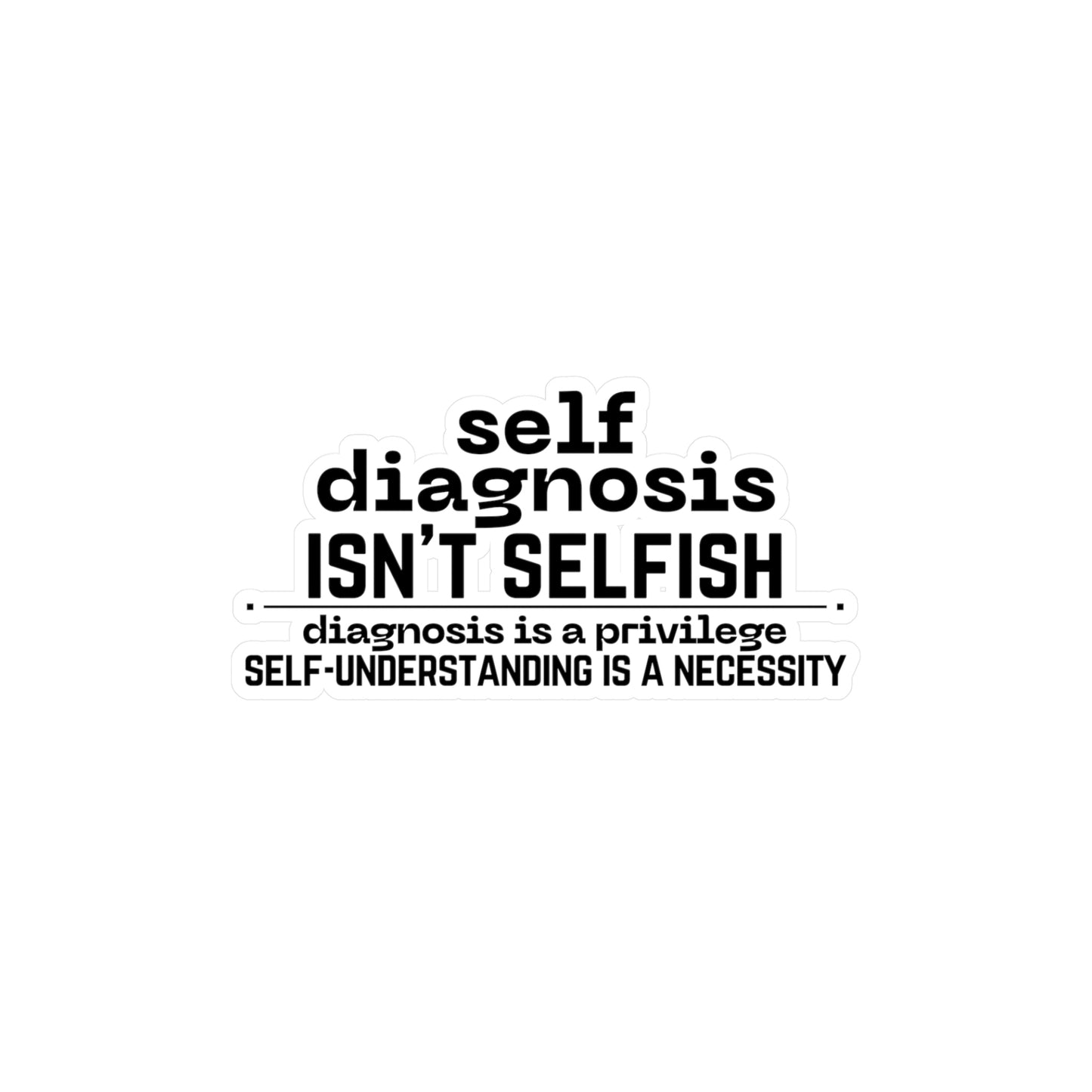 "Self Diagnosis Isn't Selfish" Kiss-Cut Vinyl Decals